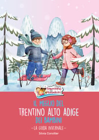 Image 1 of IL MEGLIO DEL TRENTINO ALTO ADIGE   DEI BAMBINI - la guida invernale