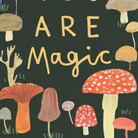 Image of You Are Magic Mushrooms Print 