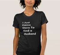 Image 2 of I Just Came Here to Find a Husband (Unisex)