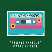 Image 1 of Tape Recorder &amp; Sunflowers Matte Sticker: Always Anxious (Premium vinyl and waterproof sticker)