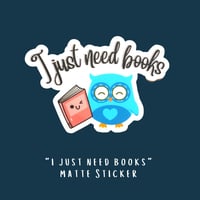 Image 2 of "I Just Need Books" Sticker
