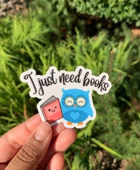 Image 1 of "I Just Need Books" Sticker