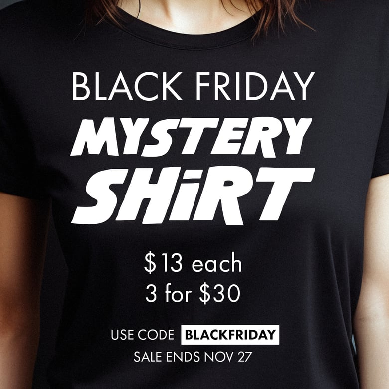 Image of Black Friday Mystery Shirt