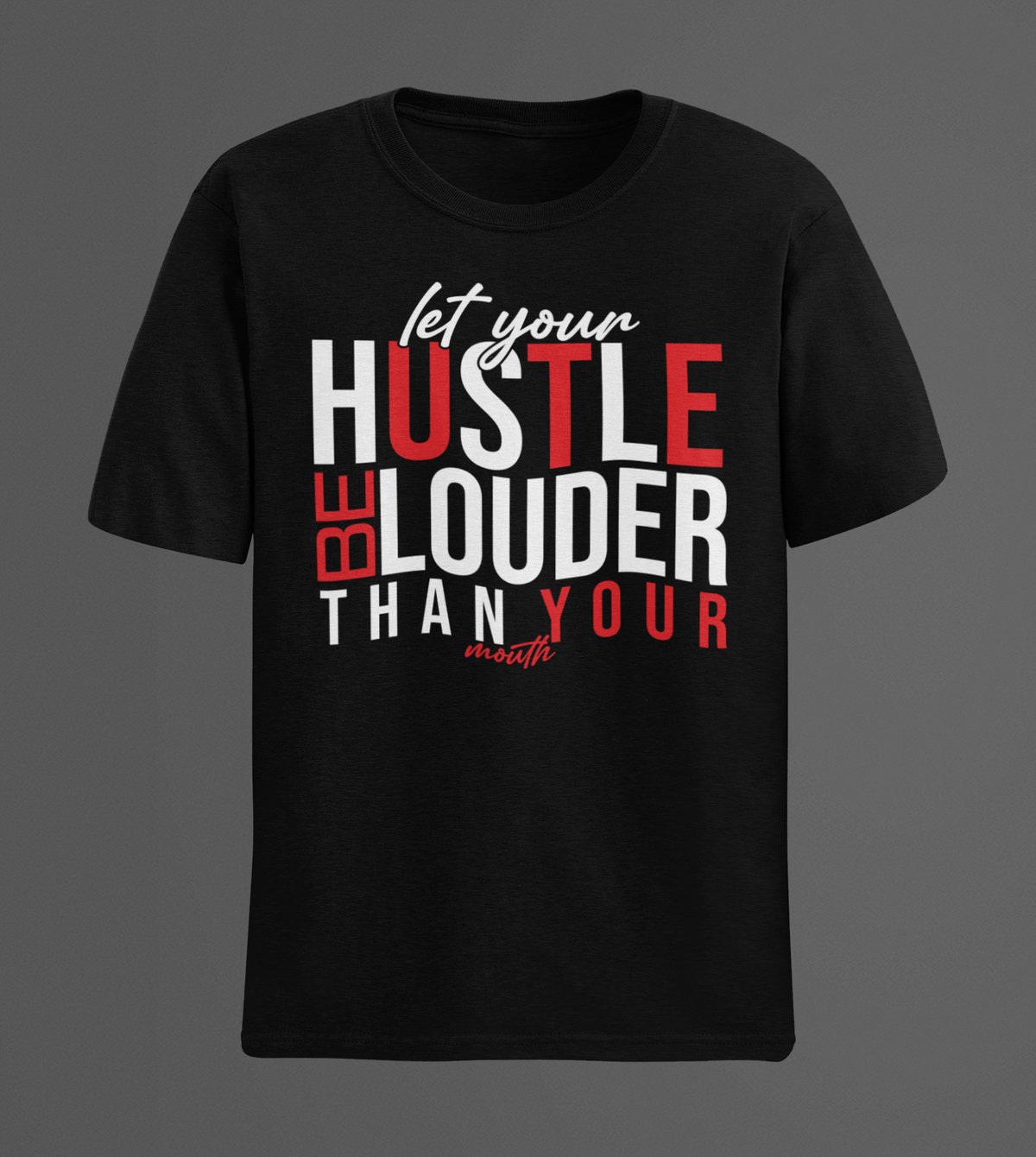 Image of Let your hustle be louder than your mouth.