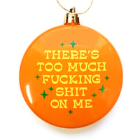 Image 1 of Too Much Fucking Shit On Me Ornament