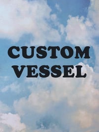 Custom vessel                  {{{{{PREorder}}}}}