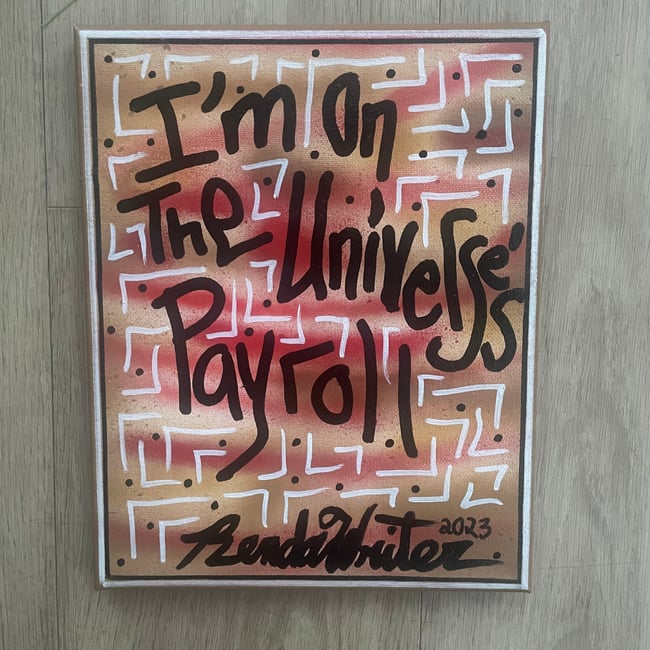 8” x 10” ✍🏻 I’m On The Universe’s Payroll