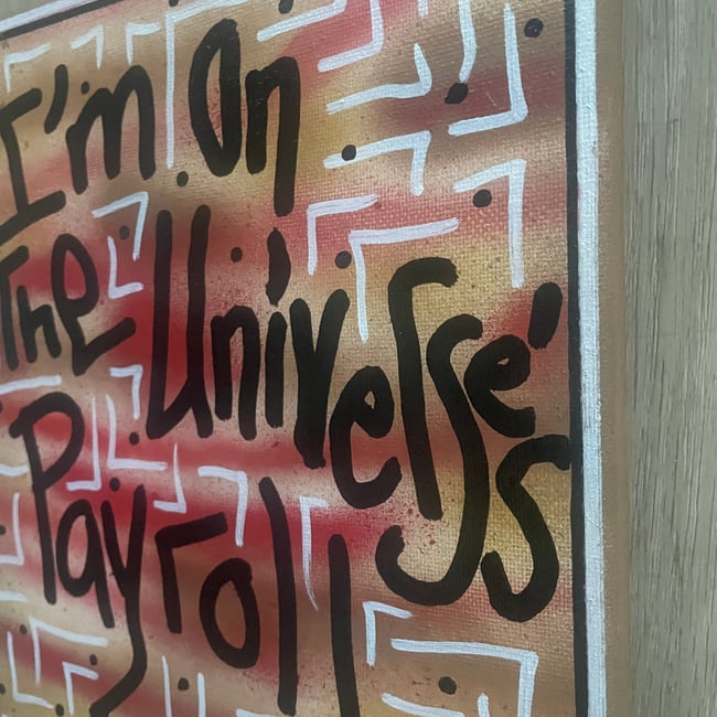 8” x 10” ✍🏻 I’m On The Universe’s Payroll