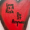 Framed! // 12.5” x 15.5” // Love is a risk. Do it anyway.