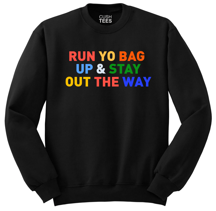 Run yo bag up & stay out the way (Unisex) Sweatshirt