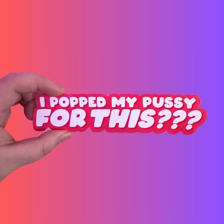 I Popped My Pussy For This??? Sticker