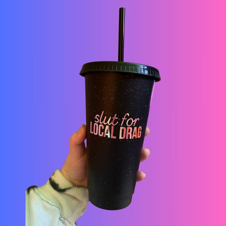 Slut for LOCAL DRAG lidded glitter cup