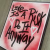 Love is a risk ❤️ Do it anyway ❤️ 8” x 10” Canvas