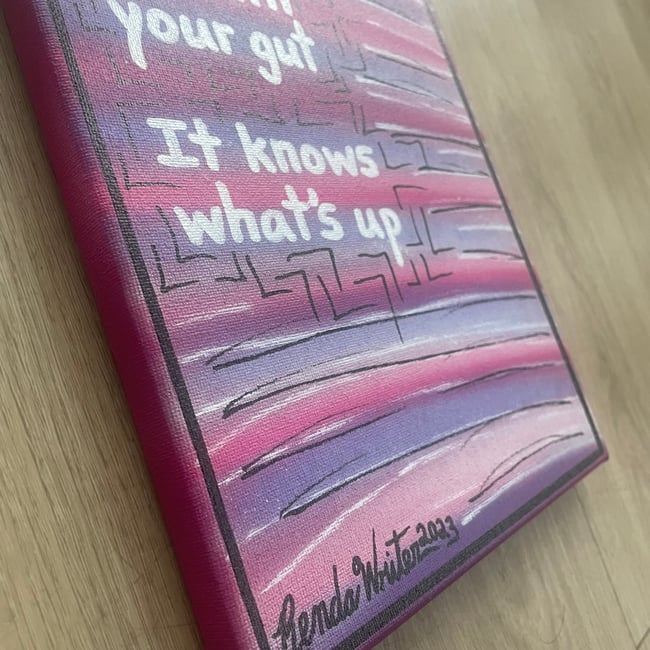 Go with your gut… It knows what’s up