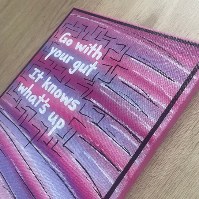 Go with your gut… It knows what’s up