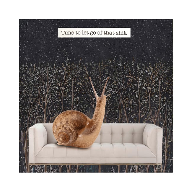 Snailin' It: Time to let go of that shit.