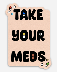 Image of TAKE YOUR MEDS! TALL STICKER