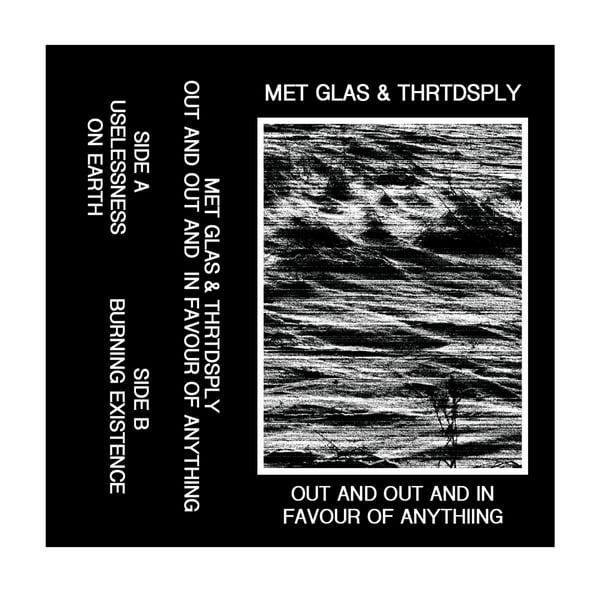 Image of MET GLAS & THRTDSPLY - Out And Out And In Favour Of Anything Cassette