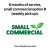 6 months of service, small commercial option B (weekly pick up). Up to 20 gallon per week.