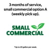 3 months of service, small commercial option A (weekly pick up). Up to 20 gallon per week.