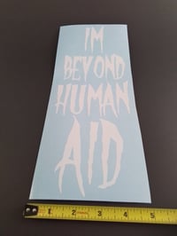 Image 3 of I'M  BEYOND HUMAN AID VINYL STICKER