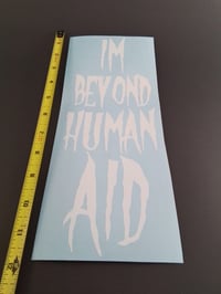 Image 2 of I'M  BEYOND HUMAN AID VINYL STICKER