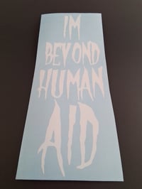 Image 1 of I'M  BEYOND HUMAN AID VINYL STICKER