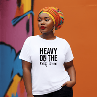 Heavy on the self love t-shirt 