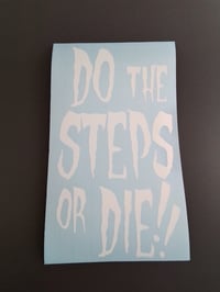 Image 1 of DO THE STEPS OR DIE!! #1 VINYL STICKER