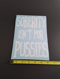 Image 3 of SOBERITY ISN'T FOR PUSSIES VINYL STICKER