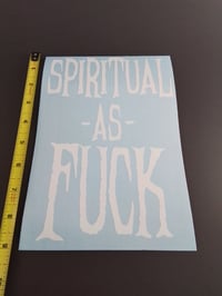 Image 2 of SPIRITUAL AS FUCK  VINYL STICKER 