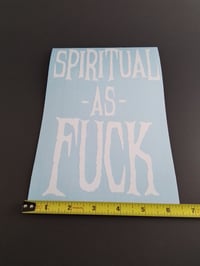 Image 3 of SPIRITUAL AS FUCK  VINYL STICKER 