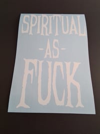 Image 1 of SPIRITUAL AS FUCK  VINYL STICKER 