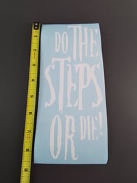 Image 2 of DO THE STEPS OR DIE! #2 VINYL STICKER 