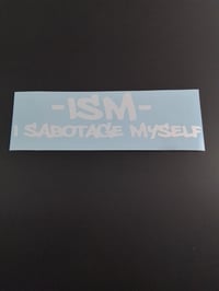 Image 1 of -ISM- I SABOTAGE MYSELF VINYL STICKER 