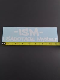 Image 2 of -ISM- I SABOTAGE MYSELF VINYL STICKER 