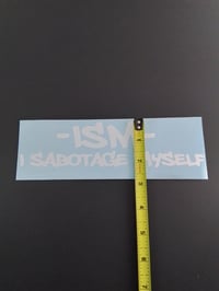 Image 3 of -ISM- I SABOTAGE MYSELF VINYL STICKER 