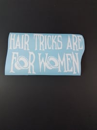 - HAIR TRICKS ARE FOR WOMEN- VINYL STICKER 