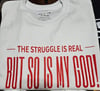 THE STRUGGLE IS REAL TEE