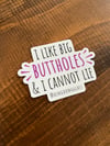 "I like big buttholes and I cannot lie" Sticker
