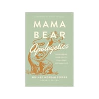 Mama Bear Apologetics By Hillary Morgan Ferrer