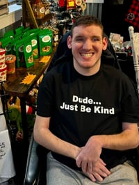 Dude….Just Be Kind