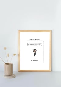Image 1 of Story of My Life (I HAVE TO PEE) Art Print