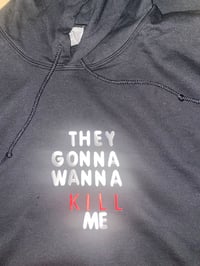 Image 1 of They Gonna Wanna Kill Me | Hoodies 