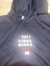 Image 3 of They Gonna Wanna Kill Me | Hoodies 