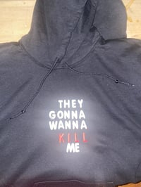 Image 4 of They Gonna Wanna Kill Me | Hoodies 