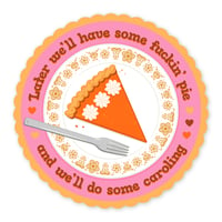 Image 1 of Later We'll Have Some Fuckin' Pie Sticker