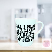 All I need is a little bit of tea and a whole lot of Jesus