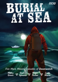 Burial at Sea - Five More Missing Episodes of Doomwatch