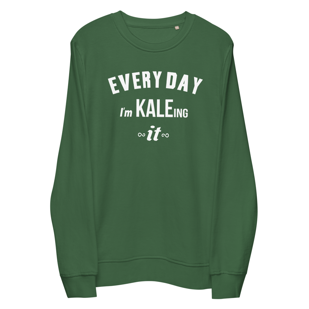 Organic/Eco blend Every Day I'm Kaleing it Unisex sweatshirt